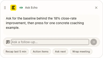 Compact Echo assistant offering one follow-up question and quick actions while the meeting stays in focus.